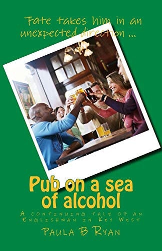Pub on a Sea of Alcohol A Continuing Tale of an Englishman in Key West