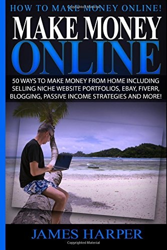 Make Money Online 50 Ways To Make Money From Home Including Selling Niche Website Portfolios, Ebay, Fiverr, Blogging, Passive Income Strategies And More!