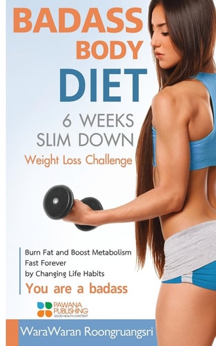 Badass Body Diet 6 Weeks Slim Down Weight Loss Challenge, Burn Fat and Boost Metabolism Fast Forever by Changing Life Habits, You Are a Badass