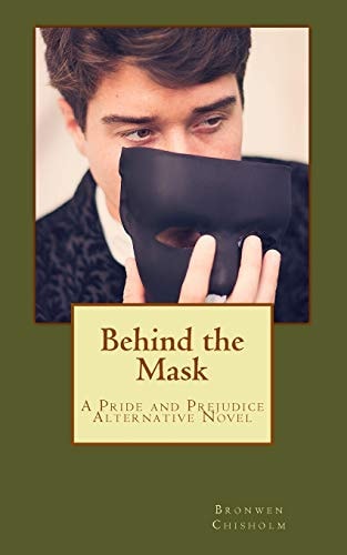 Behind the Mask A Pride and Prejudice Alternative Novel