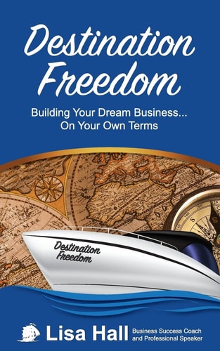 Destination Freedom Building Your Dream Business... on Your Own Terms