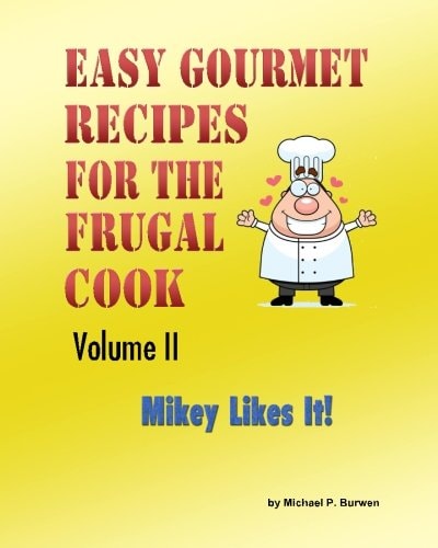Easy Gourmet Recipes for the Frugal Cook Mikey Likes It!