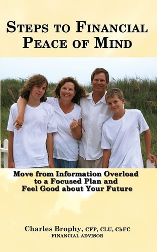 Steps to Financial Peace of Mind Move from Information Overload to a Focused Plan and Feel Good about Your Future