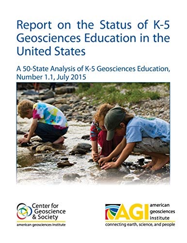 Report on the Status of K-5 Geosciences Education in the United States A 50-State Analysis of K-5 Geosciences Education, Number 1. 1, July 2015