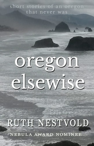 Oregon Elsewise Eight Short Stories of an Oregon That Never Was