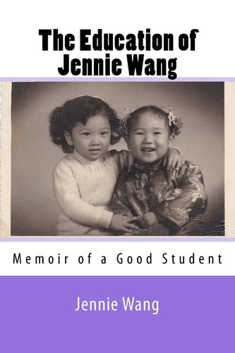The Education of Jennie Wang Memoir of a Good Student