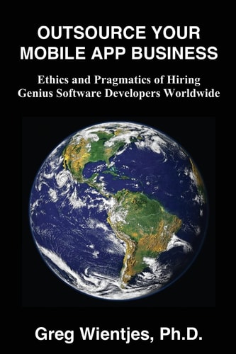 Outsource Your Mobile App Business Ethics and Pragmatics of Hiring Genius Software Developers Worldwide