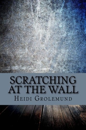 Scratching at The Wall A Collection of Poetry and Short Stories