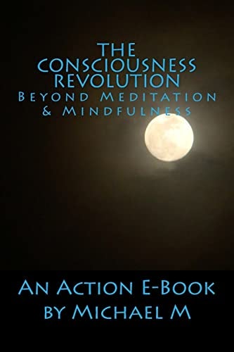 The Consciousness Revolution Beyond Meditation and Mindfulness