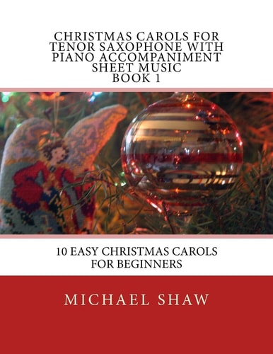 Christmas Carols For Tenor Saxophone With Piano Accompaniment Sheet Music Book 1 10 Easy Christmas Carols For Beginners