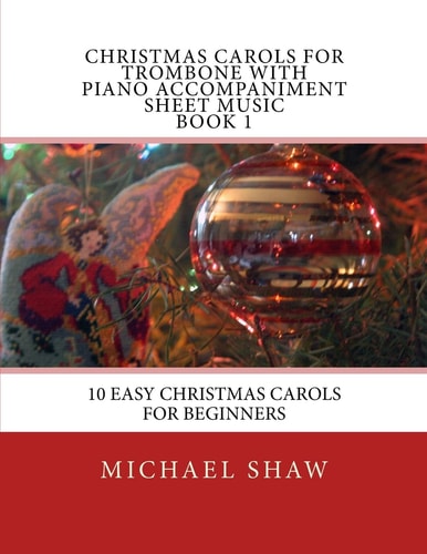 Christmas Carols For Trombone With Piano Accompaniment Sheet Music Book 1 10 Easy Christmas Carols For Beginners