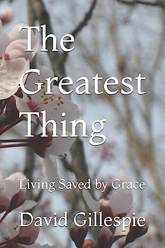The Greatest Thing Living Saved by Grace
