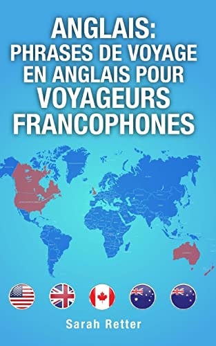 Anglais: Phrases de Voyage en Anglais Pour Voyageurs Francophones Les 1000 Phrases Les Plus Utiles Lors D'un Voyage À Un Pays Anglophone. *