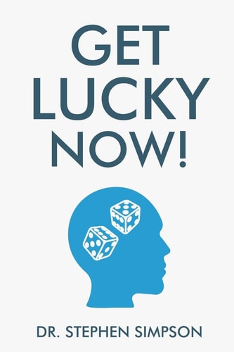 Get Lucky Now! The 7 Secrets of Lucky People