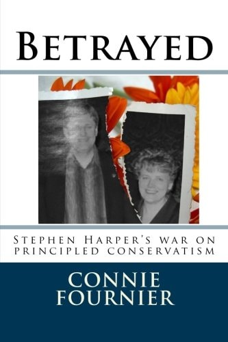 Betrayed Stephen Harper's War on Principled Conservatism