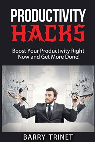 Productivity Hacks Boost Your Productivity Right Now And Get More Done!