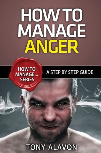 How To Manage Anger A Step By Step Guide