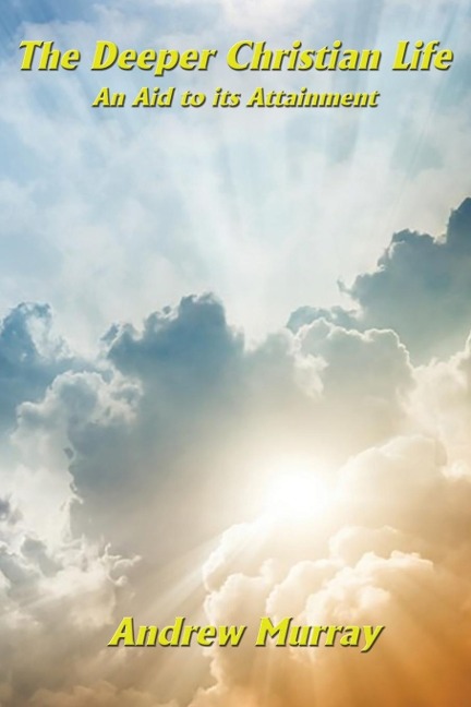 The Deeper Christian Life an Aid to its Attainment: Spiritual Discipline and the Life of Faith