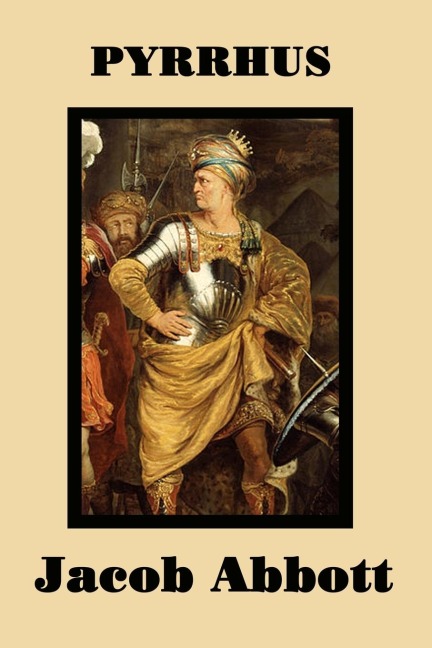 Pyrrhus: A Classic Biography of the Greek King and Military Leader