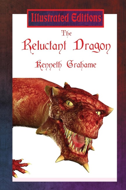 The Reluctant Dragon (Illustrated Edition): A Gentle Dragon Tale for Young Readers