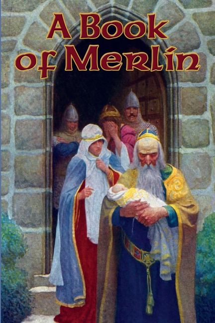 A Book of Merlin: A Classic Anthology of Merlin Legends, Arthurian Tales, Prophecies, and Poems