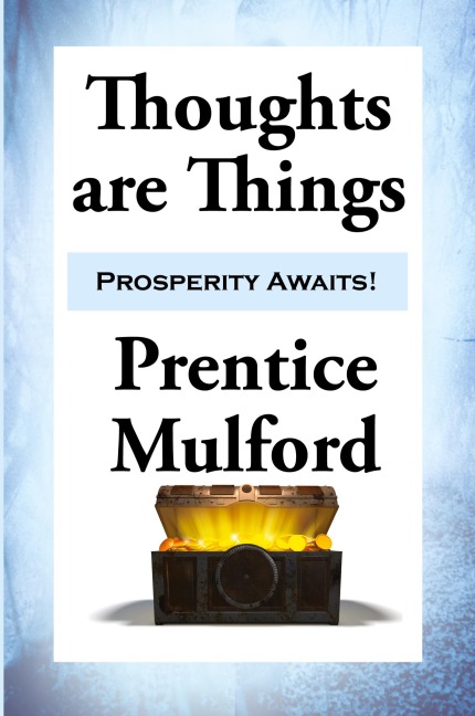 Thoughts are Things: Essays on the Power of Thought