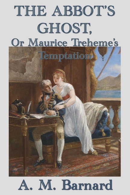 The Abbots Ghost, Or Maurice Trehemes Temptation: A Gothic Tale of Temptation and Conscience