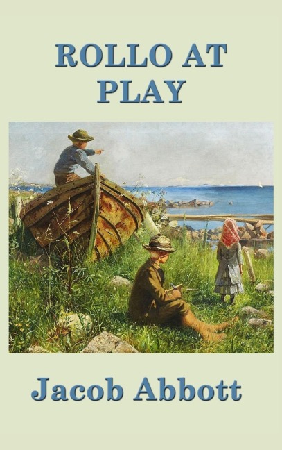 Rollo at Play: A Classic Juvenile Story of Play, Conduct, and Everyday Learning