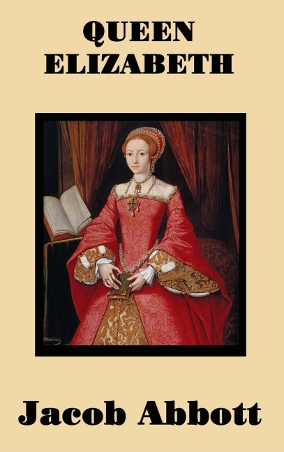 Queen Elizabeth: A Biography of Queen Elizabeth I and the Tudor Court