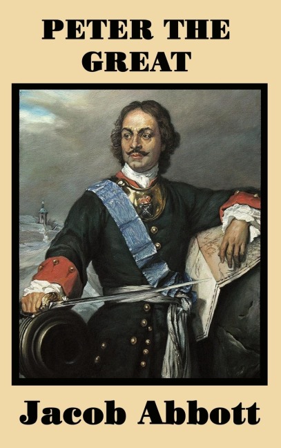 Peter the Great: Peter the Great biography for students; Jacob Abbott history series; Russian history biography; homeschool world history Russia; Tsar Peter the Great life; educational historical biography; classic history for young readers