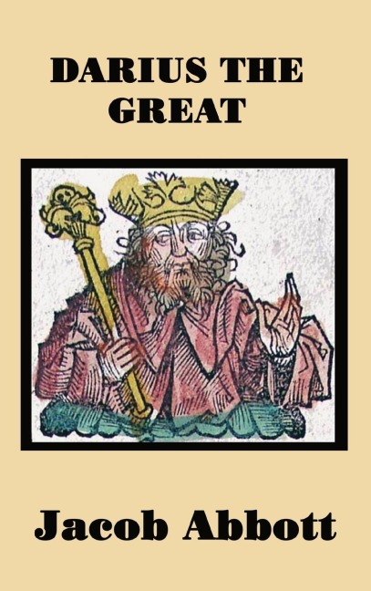 Darius the Great: A Historical Biography of the Persian King and His Empire