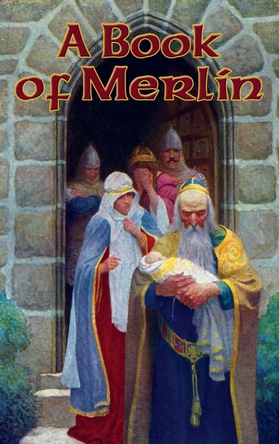A Book of Merlin: A Classic Anthology of Merlin Legends, Arthurian Tales, Prophecies, and Poems