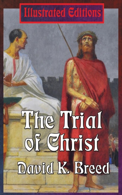 The Trial of Christ: An Illustrated Book