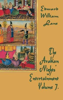 The Arabian Nights Entertainment Volume 7: Classic Tales from The Thousand and One Nights, Translated and Annotated