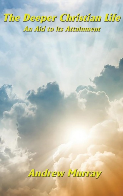 The Deeper Christian Life an Aid to its Attainment: Spiritual Discipline and the Life of Faith