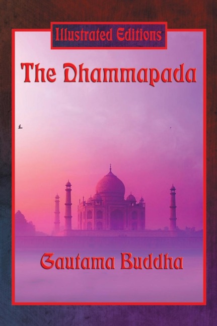 The Dhammapada (Illustrated Edition): 423 Verses on Conduct, Mind, and the Path