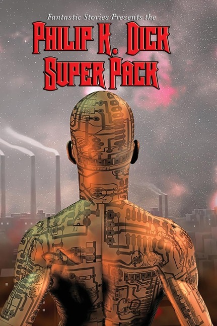 Fantastic Stories Present the Philip K. Dick Super Pack: A Positronic Book