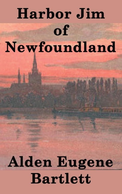 Harbor Jim of Newfoundland: A Novel of Maritime Life and Coastal Community