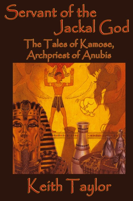 Servant of the Jackal God: The Tales of Kamose, Archpriest of Anubis
