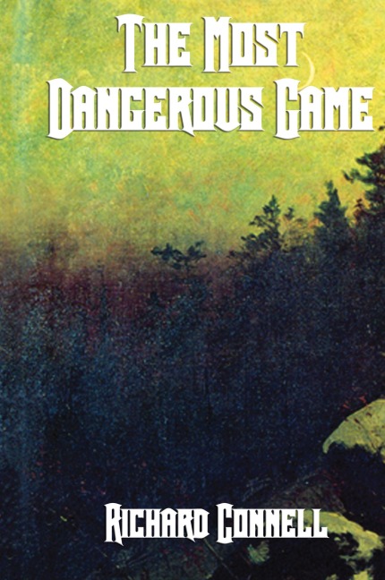 The Most Dangerous Game: A Classic Tale of Survival, Suspense, and the Hunter Hunted
