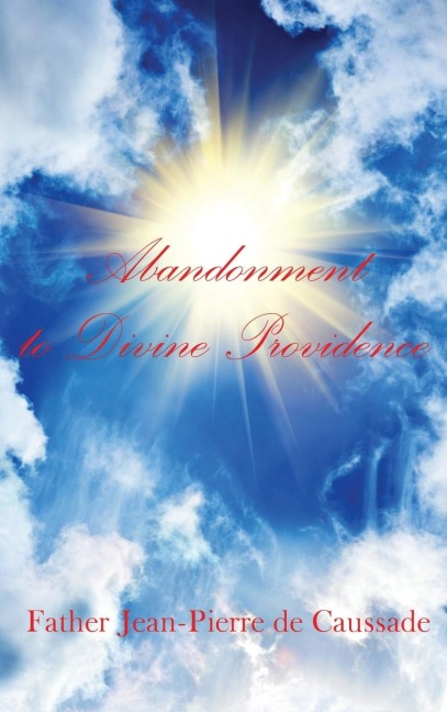 Abandonment to Divine Providence: A Classic Voice of Christian Mysticism and Divine Providence