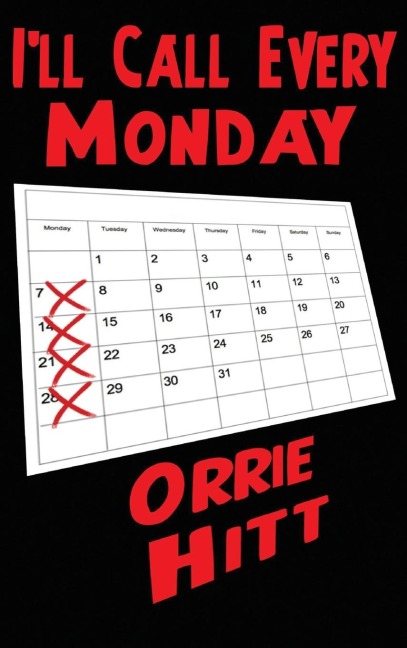 Ill Call Every Monday: A Novel of Desire, Secrecy, and Consequence