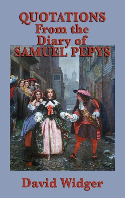 Quotations from the Diary of Samuel Pepys: Selected Passages from the Classic Diary of Restoration London