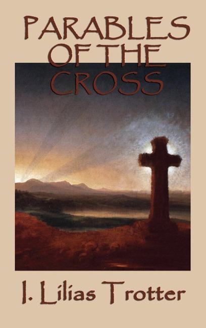 Parables of the Cross: A Classic Christian Devotional on Surrender, the Cross, and New Life