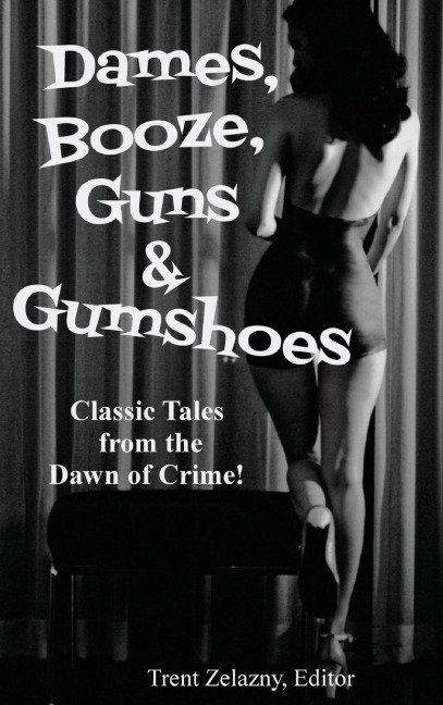 Dames, Booze, Guns & Gumshoes: Classic Pulp Crime and Noir Stories