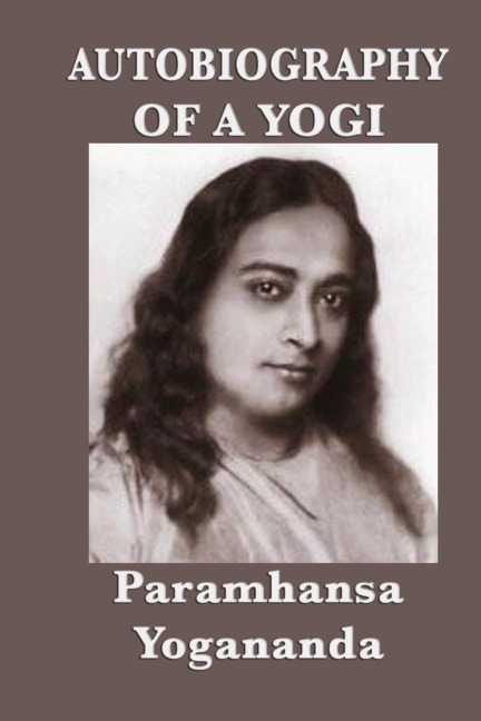 Autobiography of a Yogi: A Classic Spiritual Memoir of Yoga, Meditation, and Self-Realization