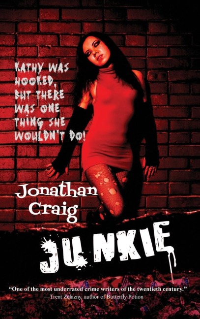 Junkie: A Novel of Addiction and Desperation