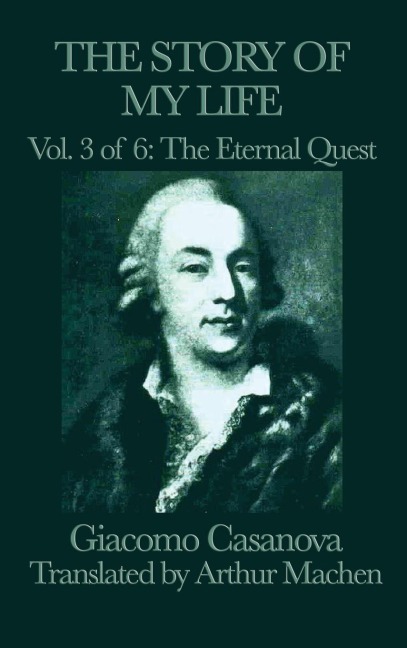 The Story of My Life Vol. 3 the Eternal Quest: The Venetian Adventurers Memoirs of Europe