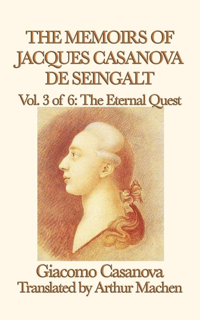 The Memoirs of Jacques Casanova de Seingalt Vol. 3 the Eternal Quest: The Arthur Machen Edition