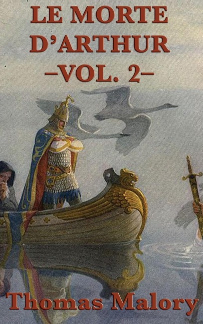 Le Morte DArthur -Vol. 2-: King Arthur, the Holy Grail, and the Fall of Camelot